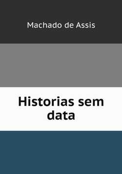 Historias sem data | Machado de Assis