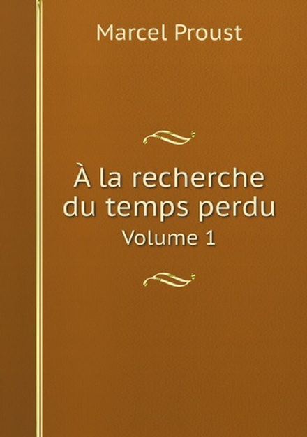 A la recherche du temps perdu. Volume 1 | Marcel Proust