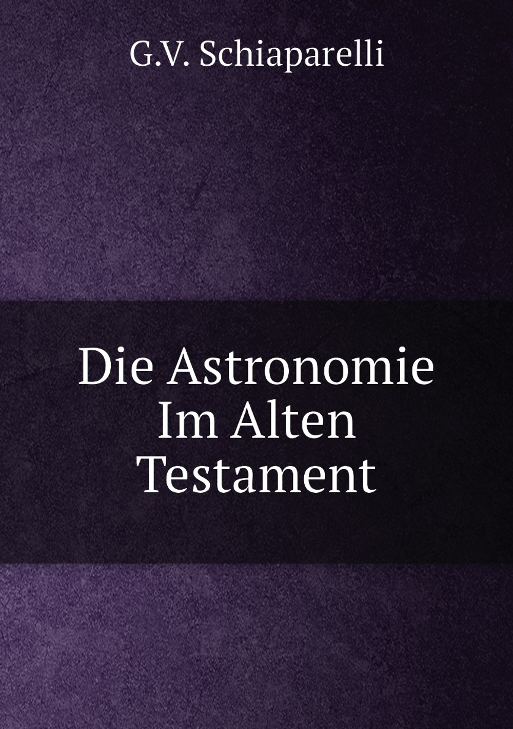 Die Astronomie Im Alten Testament | G.V. Schiaparelli