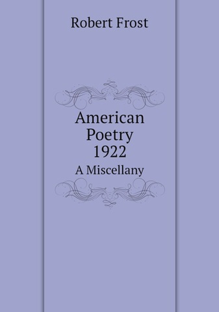 American Poetry, 1922: A Miscellany | Robert Frost