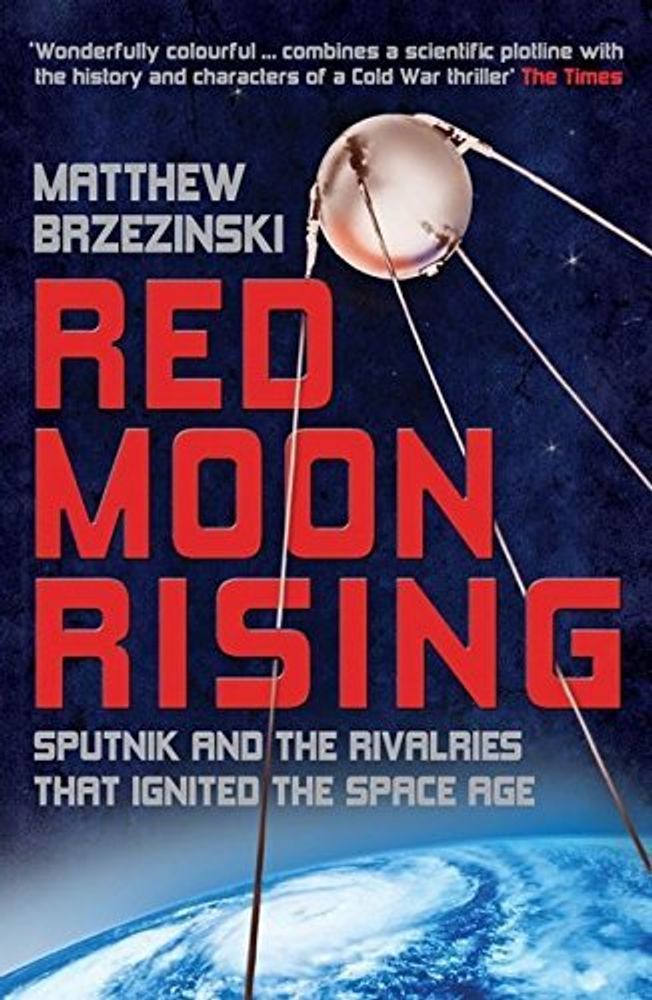 Red Moon Rising: Sputnik &amp; Rivalries That Ignited the Space Age