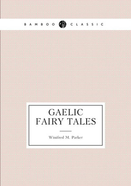 Gaelic fairy tales | Winifred M. Parker