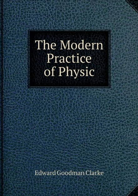 The Modern Practice of Physic | Edward Goodman Clarke