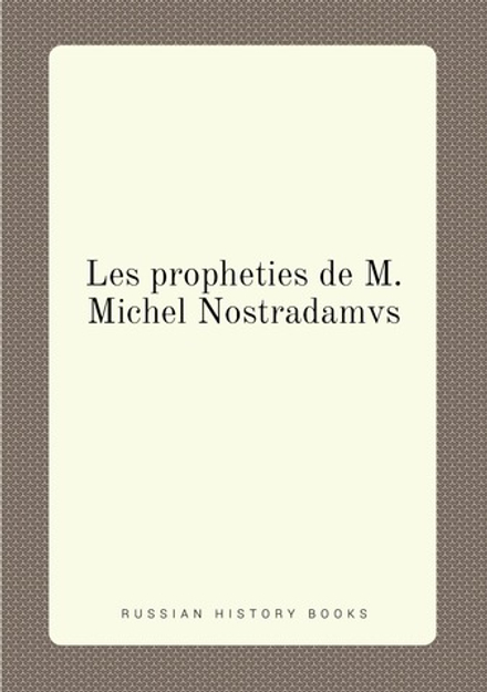 Les propheties de M. Michel Nostradamvs | Nostradamus