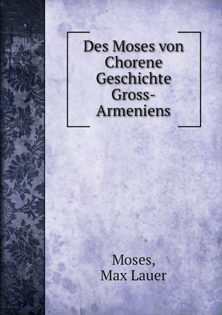 Des Moses Von Chorene Geschichte Gross-Armeniens | Moses; Max Lauer