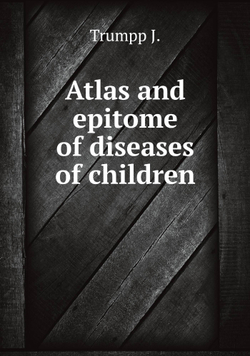 Atlas and epitome of diseases of children | Trumpp J.