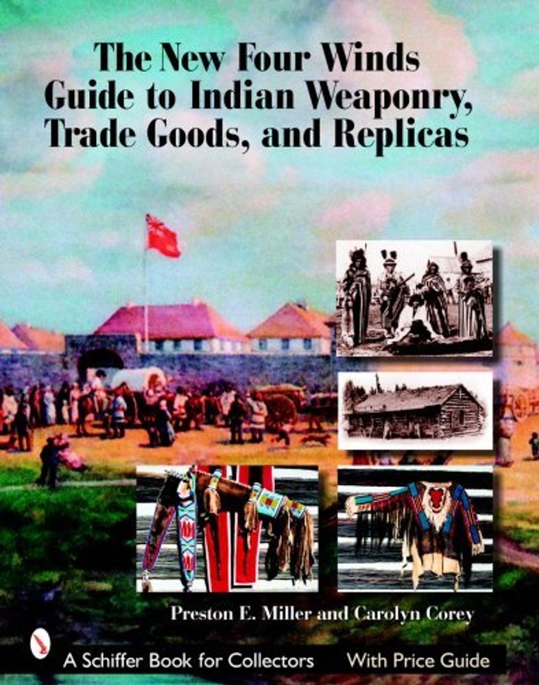 New Four Winds Guide to Indian Weaponry, Trade Goods, and Replicas