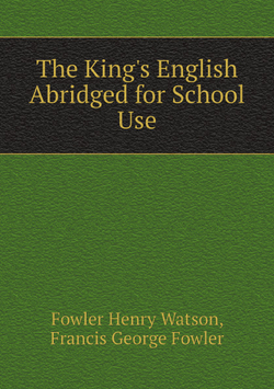 The King's English Abridged for School Use | Fowler Henry Watson; Francis George Fowler