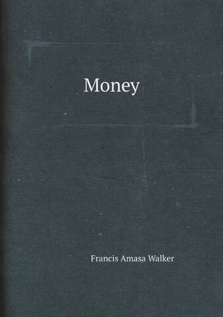 Money | Francis Amasa Walker