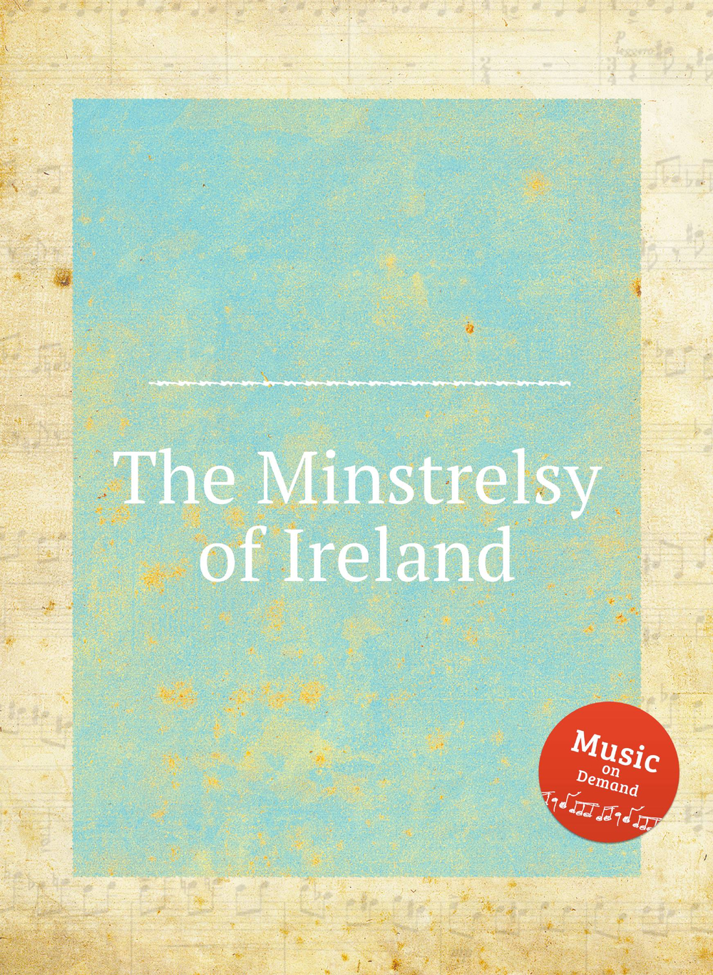 The Minstrelsy of Ireland | Коллектив авторов