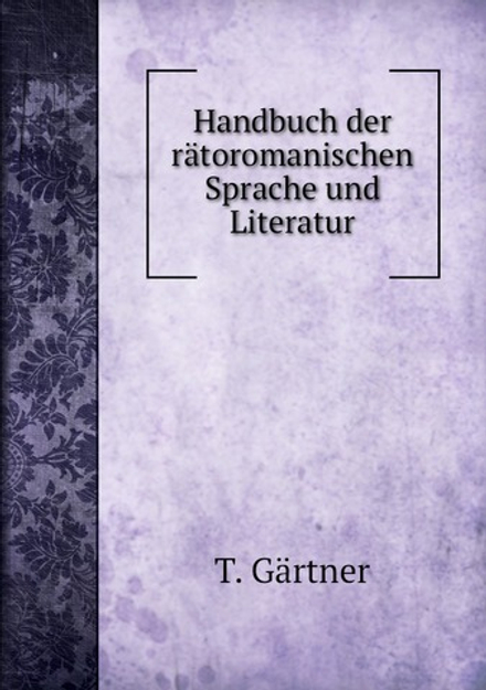 Handbuch der rätoromanischen Sprache und Literatur | T. Gärtner
