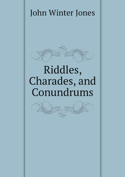 Riddles, Charades, and Conundrums | John Winter Jones