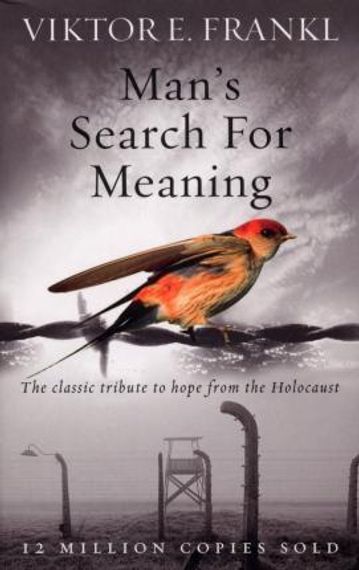 Man&#39;s Search For Meaning : The classic tribute to hope from the Holocaust