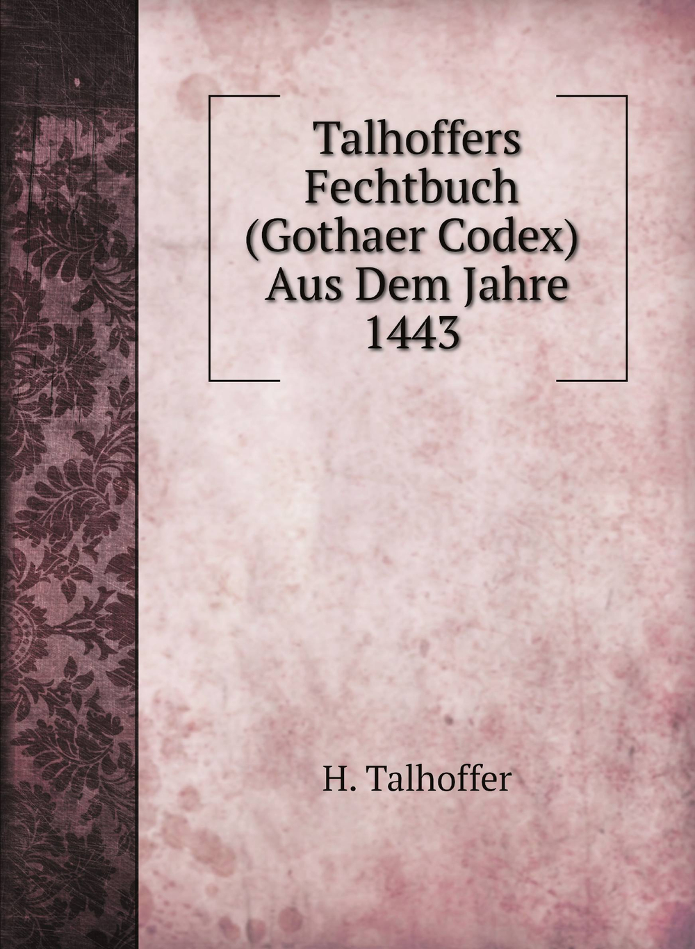 Talhoffers Fechtbuch (Gothaer Codex) Aus Dem Jahre 1443 | H. Talhoffer