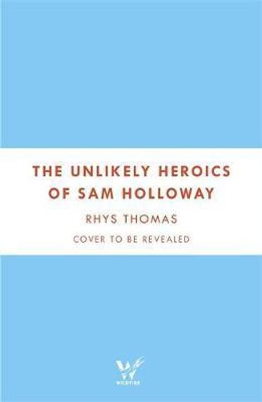 The Unlikely Heroics of Sam Holloway : A superhero story with a big heart