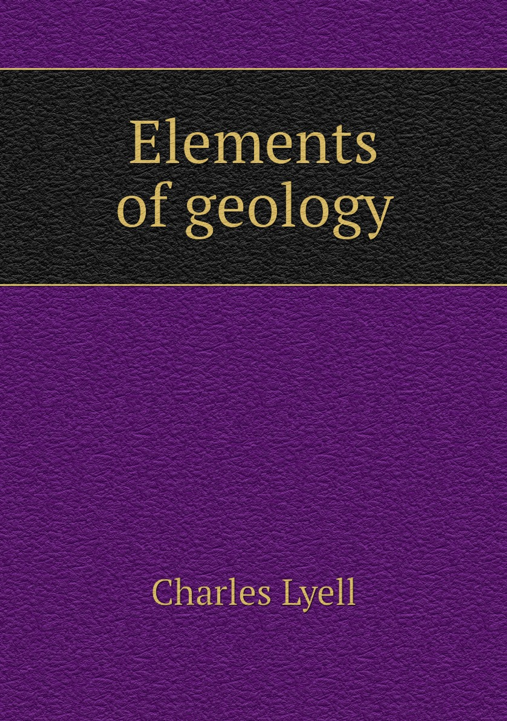 Elements of geology | Charles Lyell