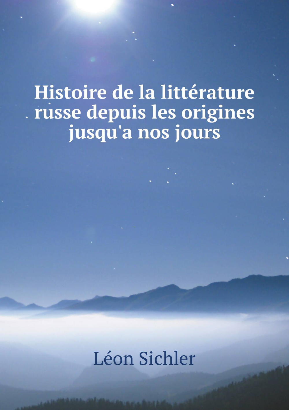 Histoire de la littérature russe depuis les origines jusqu'a nos jours | Léon Sichler