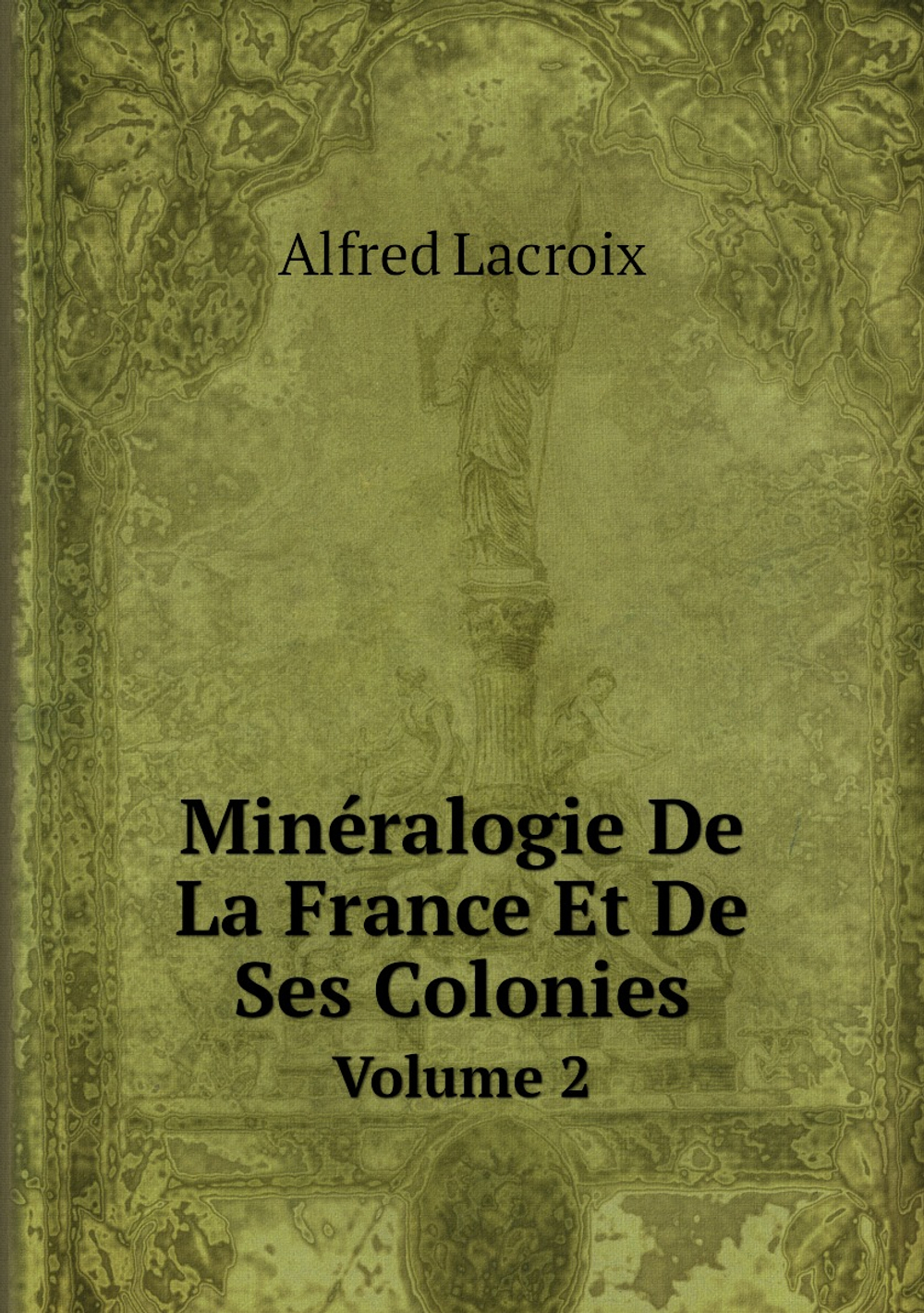 Minéralogie De La France Et De Ses Colonies. Volume 2 | Alfred Lacroix