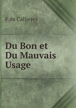 Du Bon et Du Mauvais Usage | F.de Callieres