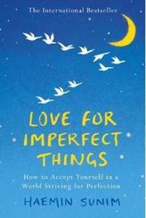 Love for Imperfect Things: How to Accept Yourself in a World Striving for Perfection