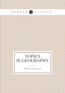 Topics in Geography | Wilbur Fisk Nichols