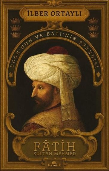 Fatih Sultan Mehmed: Doğu&#39;nun ve Batı&#39;nın Efendisi