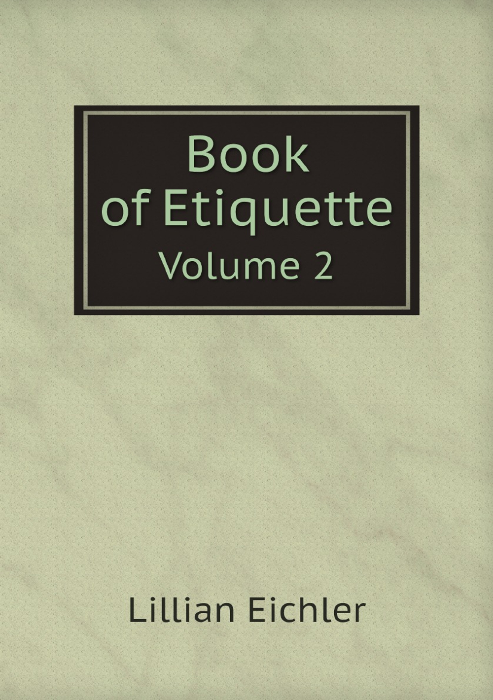 Book of Etiquette. Volume 2 | Lillian Eichler