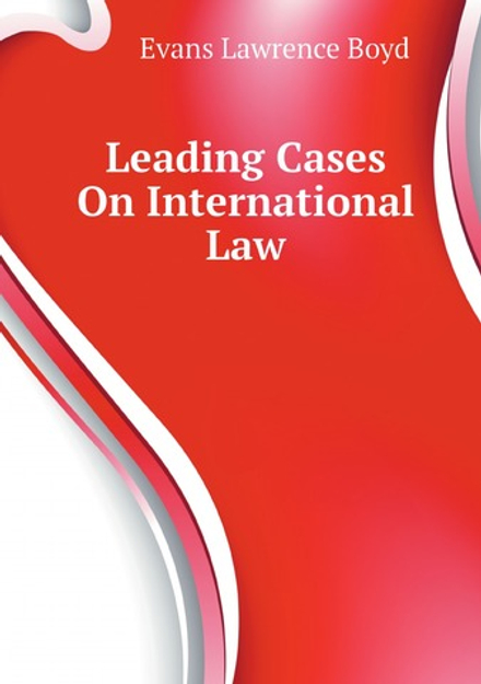 Leading Cases On International Law | Evans Lawrence Boyd